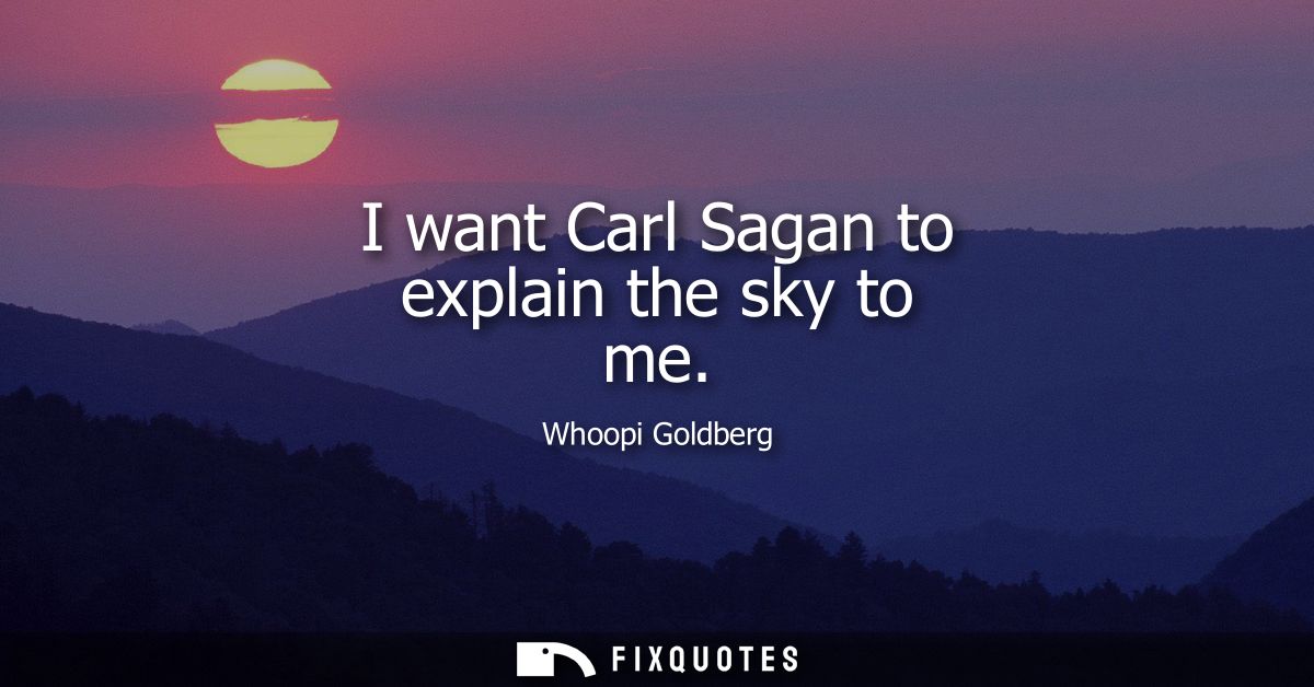 I want Carl Sagan to explain the sky to me