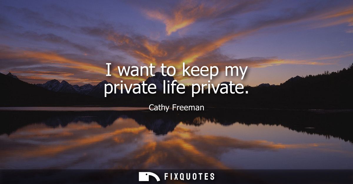 I want to keep my private life private
