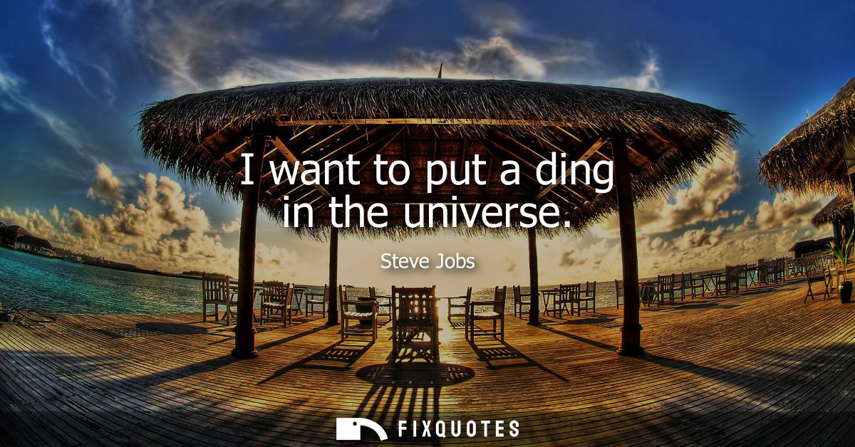 I want to put a ding in the universe