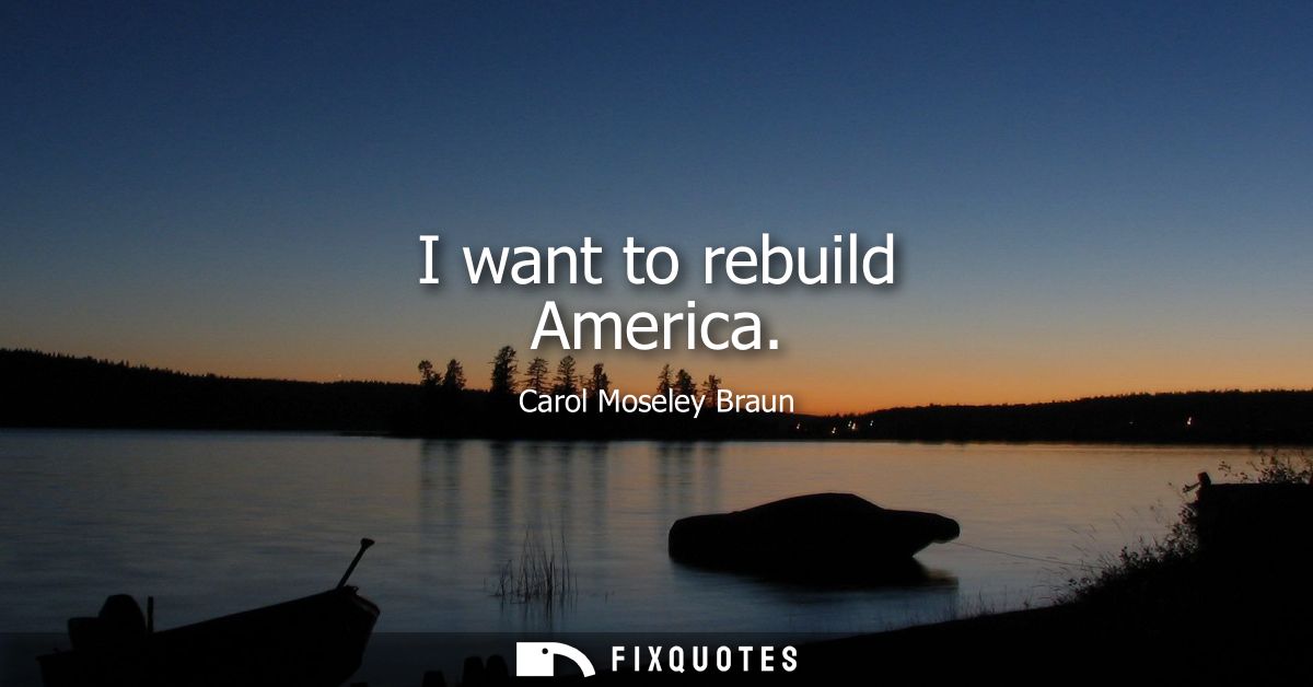 I want to rebuild America
