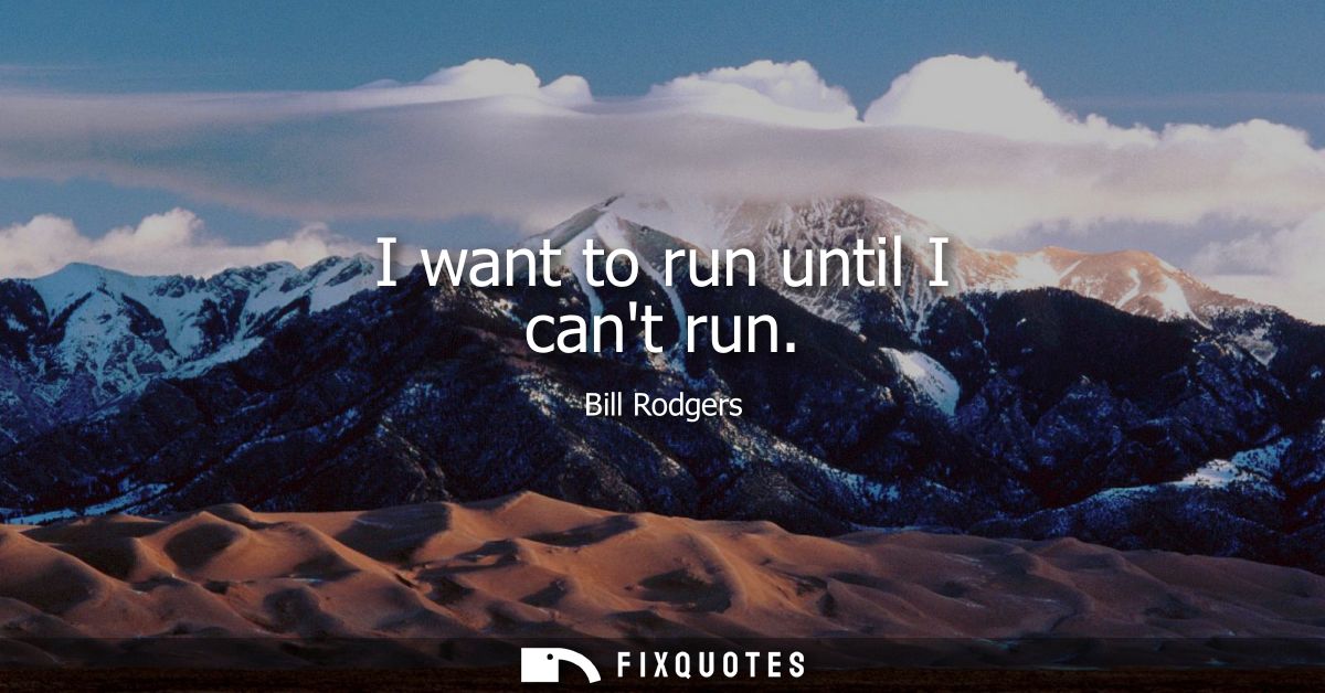 I want to run until I cant run