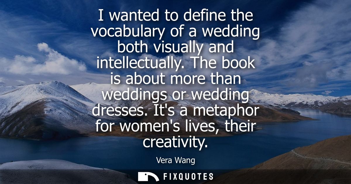I wanted to define the vocabulary of a wedding both visually and intellectually. The book is about more than weddings or