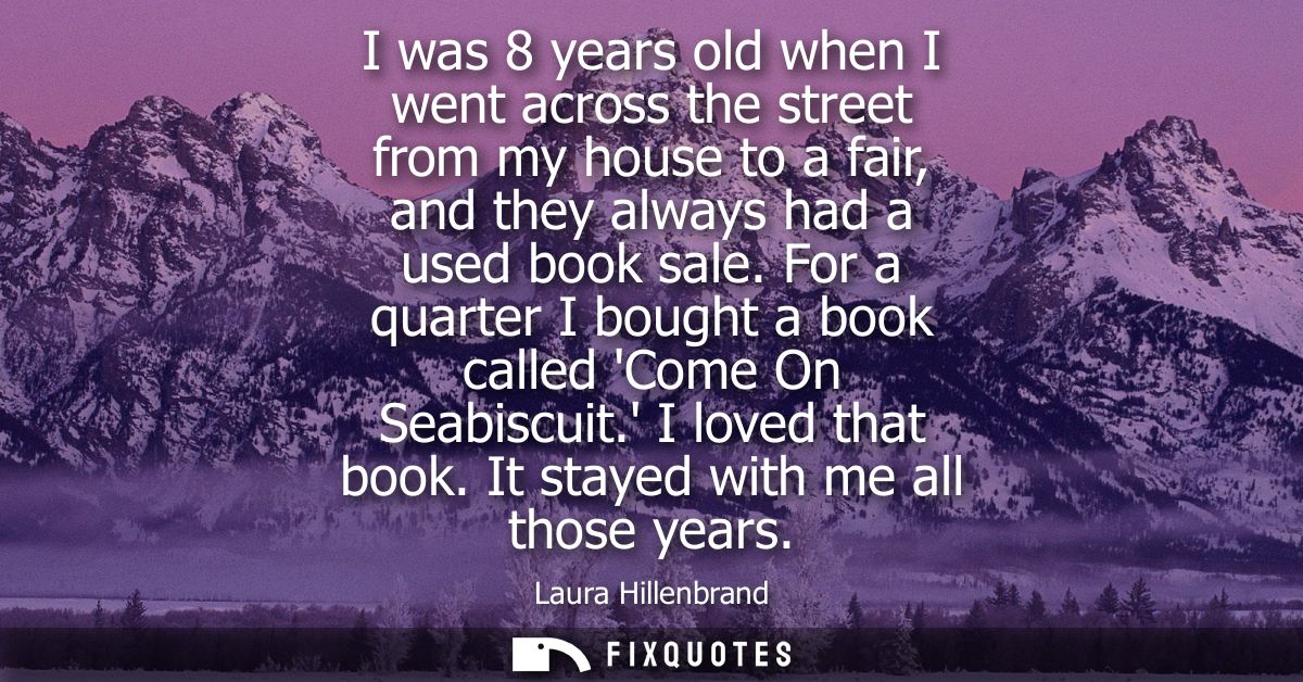 I was 8 years old when I went across the street from my house to a fair, and they always had a used book sale.