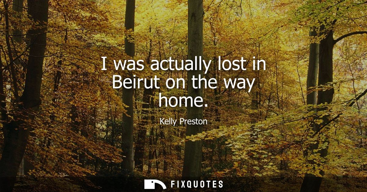 I was actually lost in Beirut on the way home