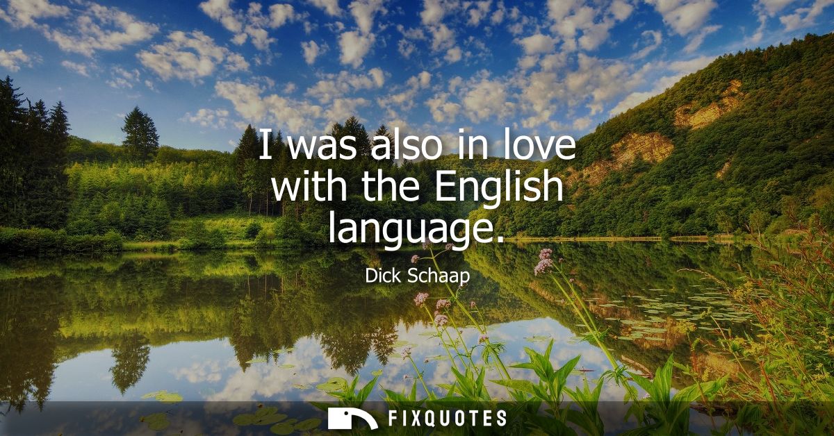 I was also in love with the English language
