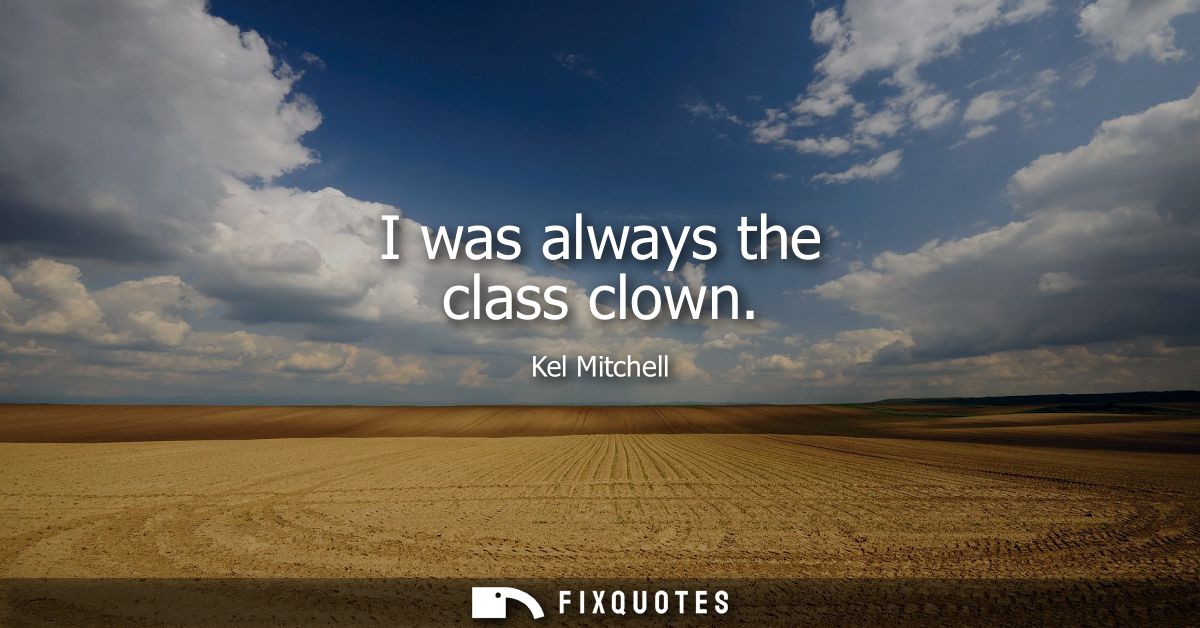 I was always the class clown