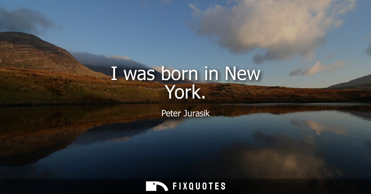 I was born in New York