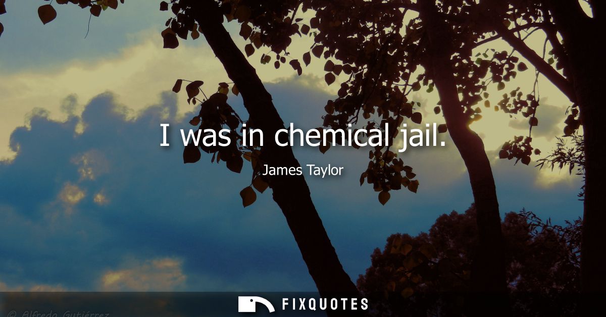 I was in chemical jail