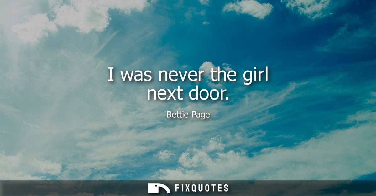I was never the girl next door