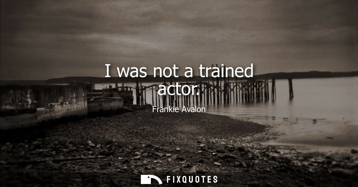 I was not a trained actor