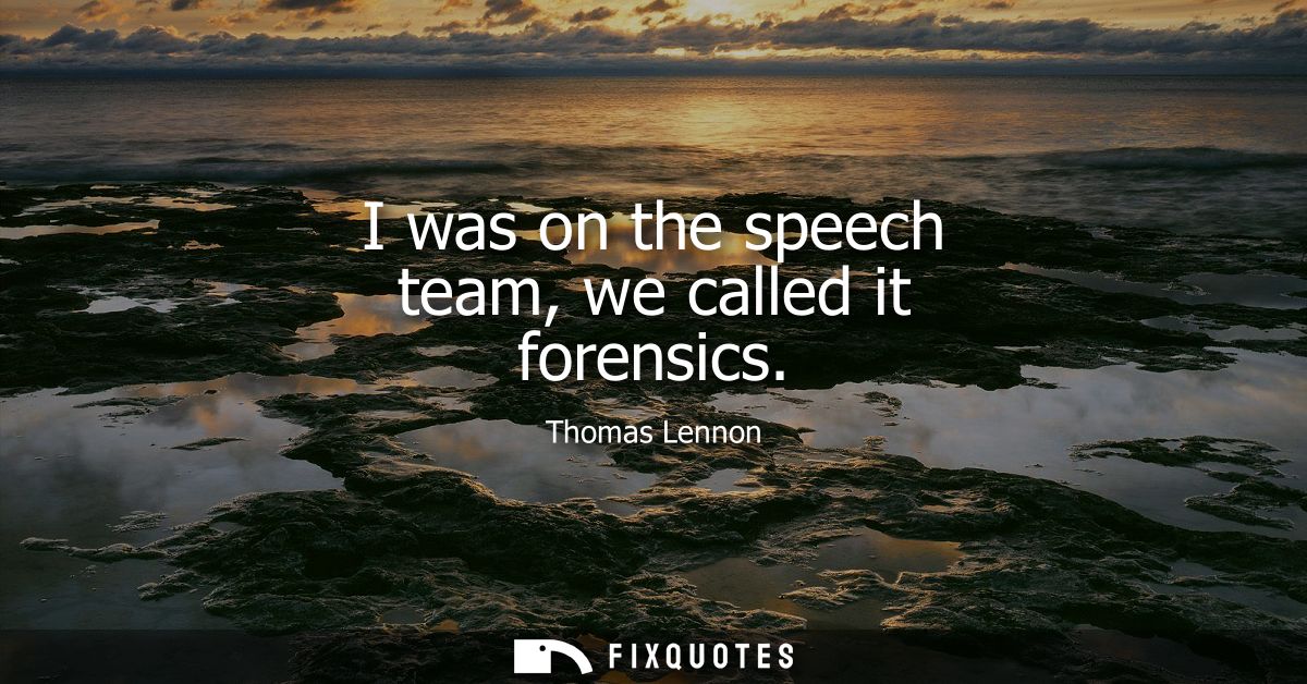 I was on the speech team, we called it forensics