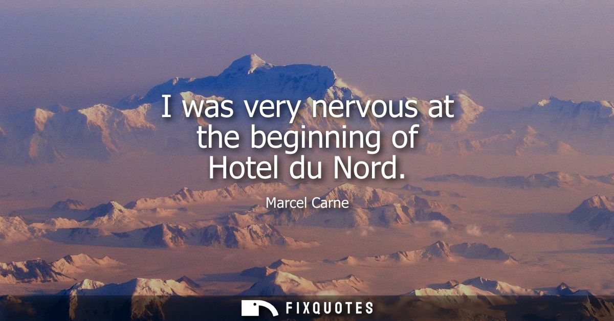 I was very nervous at the beginning of Hotel du Nord