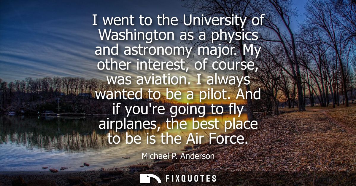 I went to the University of Washington as a physics and astronomy major. My other interest, of course, was aviation. I a