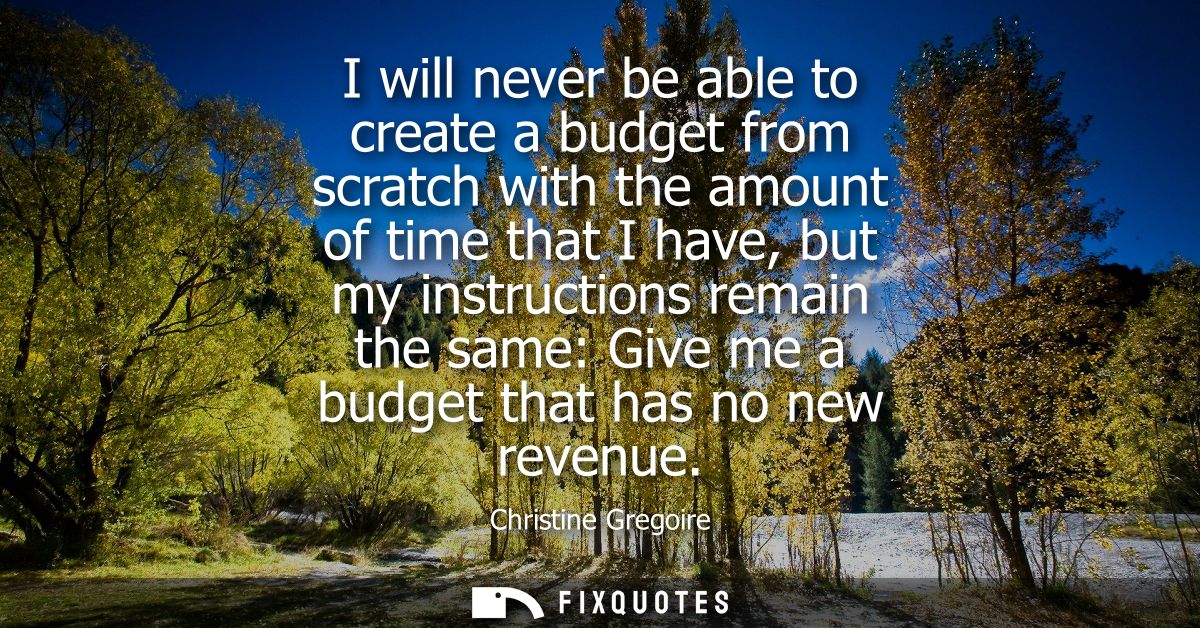 I will never be able to create a budget from scratch with the amount of time that I have, but my instructions remain the