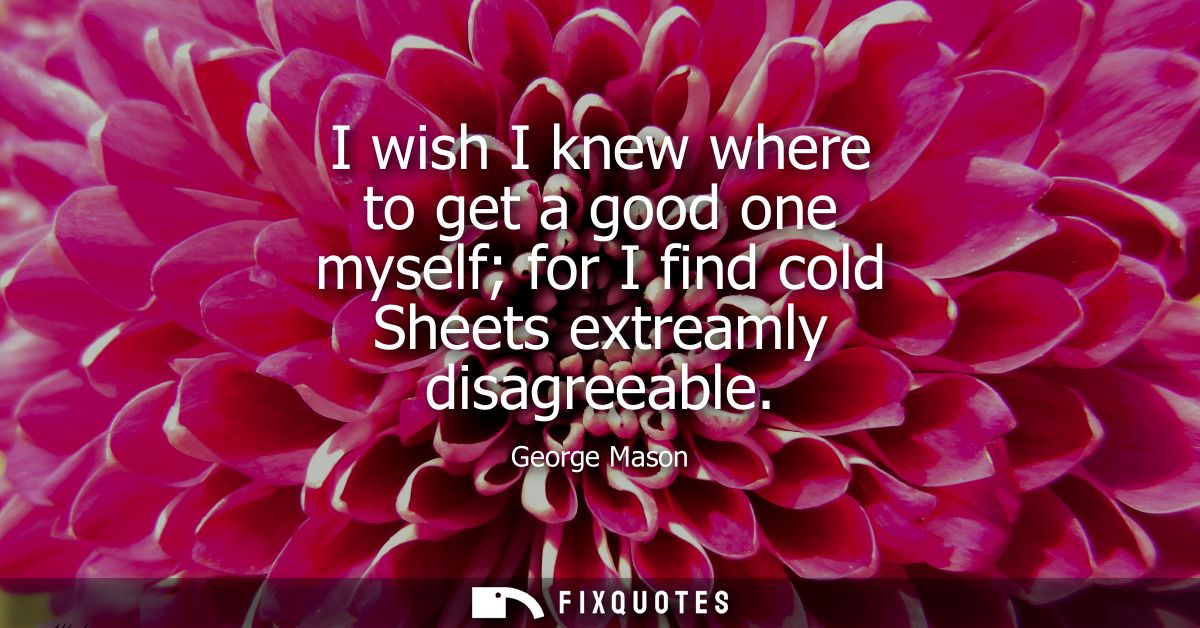 I wish I knew where to get a good one myself for I find cold Sheets extreamly disagreeable