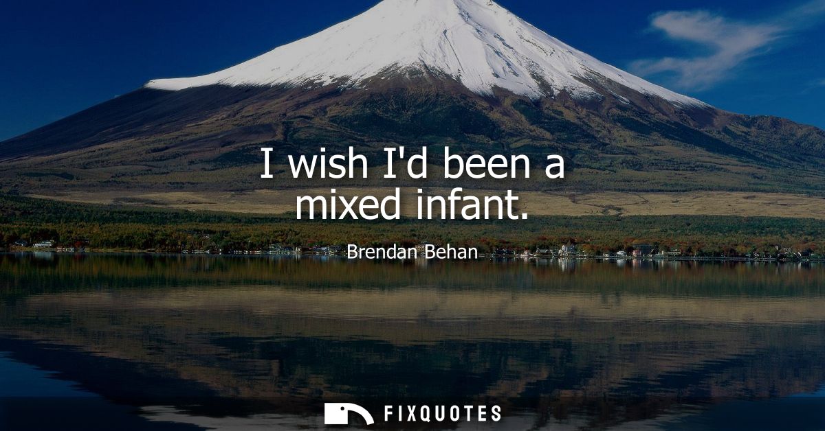 I wish Id been a mixed infant