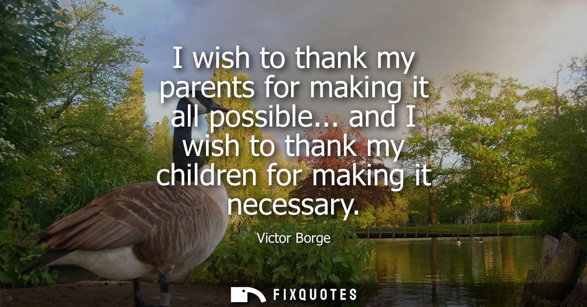 I wish to thank my parents for making it all possible... and I wish to thank my children for making it necessary