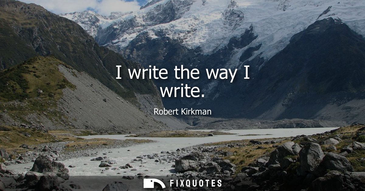I write the way I write