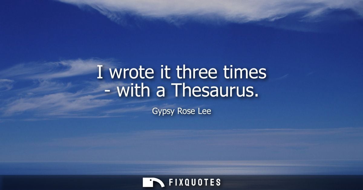 I wrote it three times - with a Thesaurus