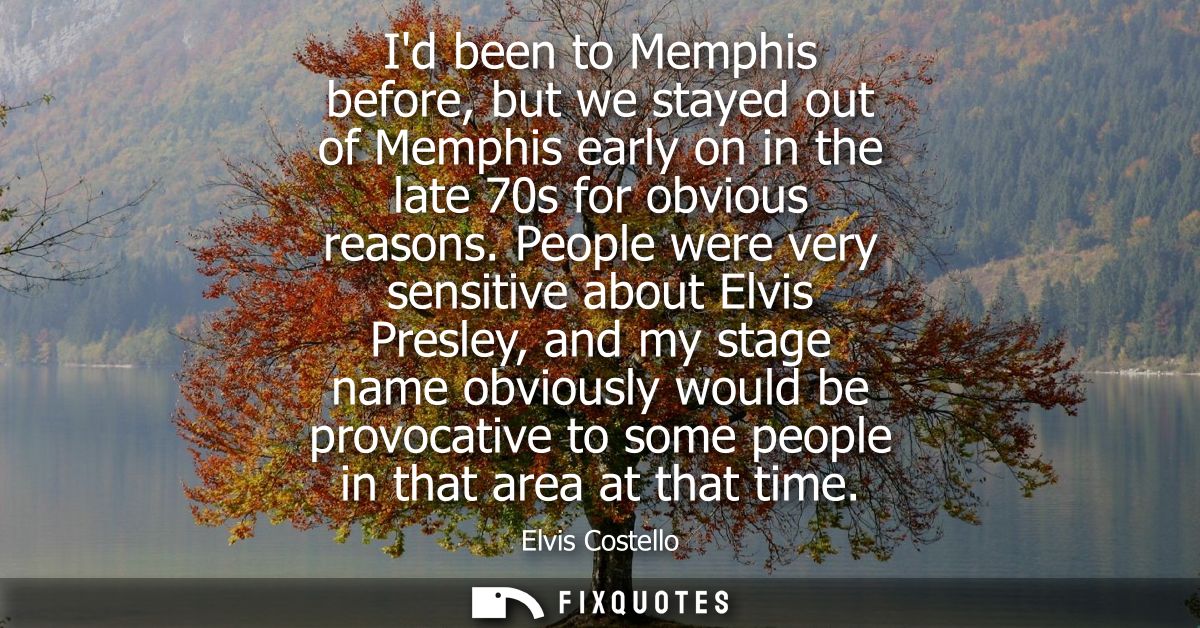 Id been to Memphis before, but we stayed out of Memphis early on in the late 70s for obvious reasons.