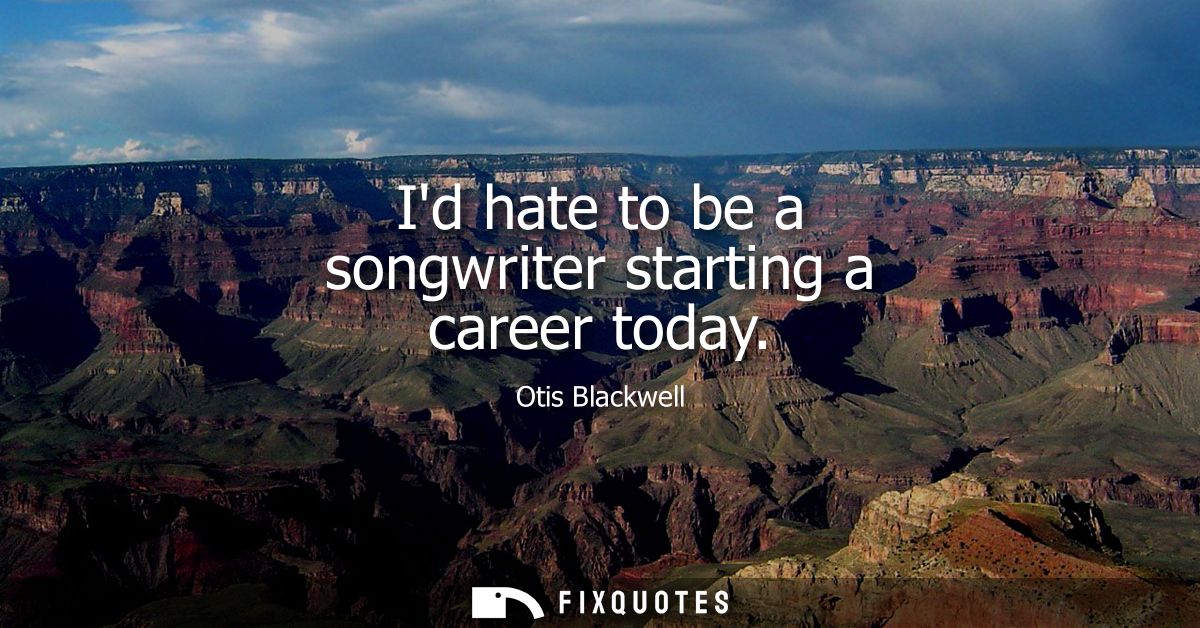 Id hate to be a songwriter starting a career today