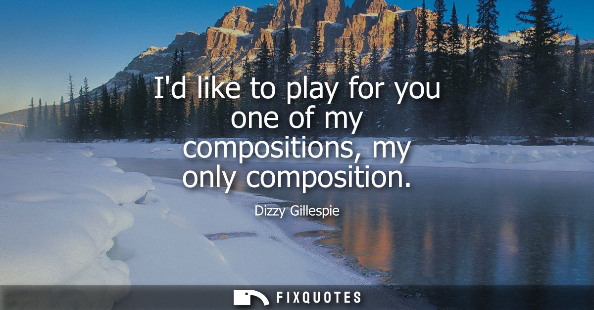 Id like to play for you one of my compositions, my only composition