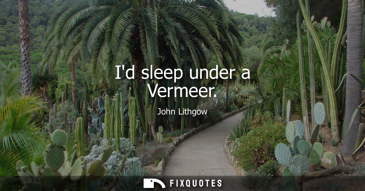 Id sleep under a Vermeer