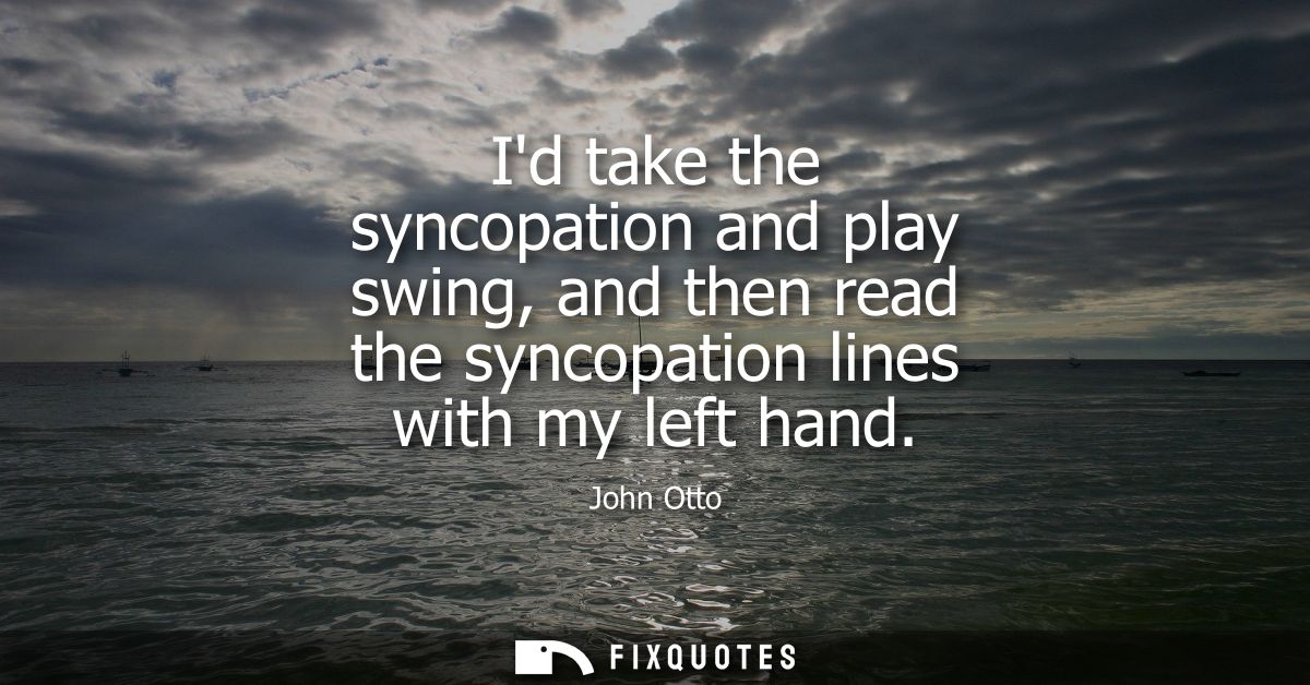 Id take the syncopation and play swing, and then read the syncopation lines with my left hand