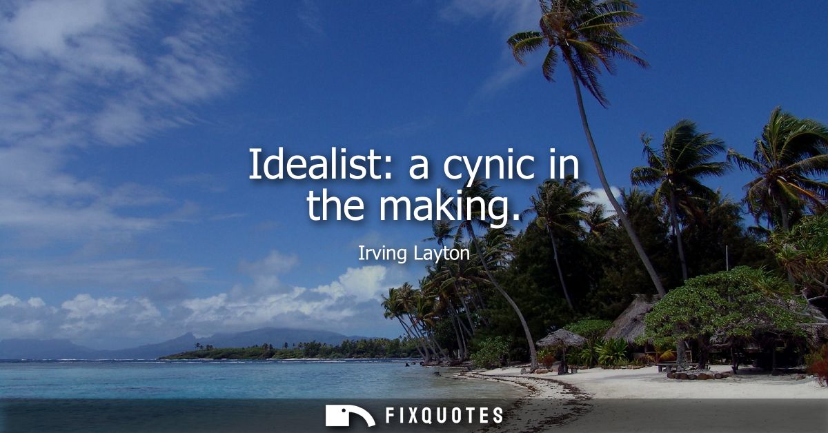 Idealist: a cynic in the making