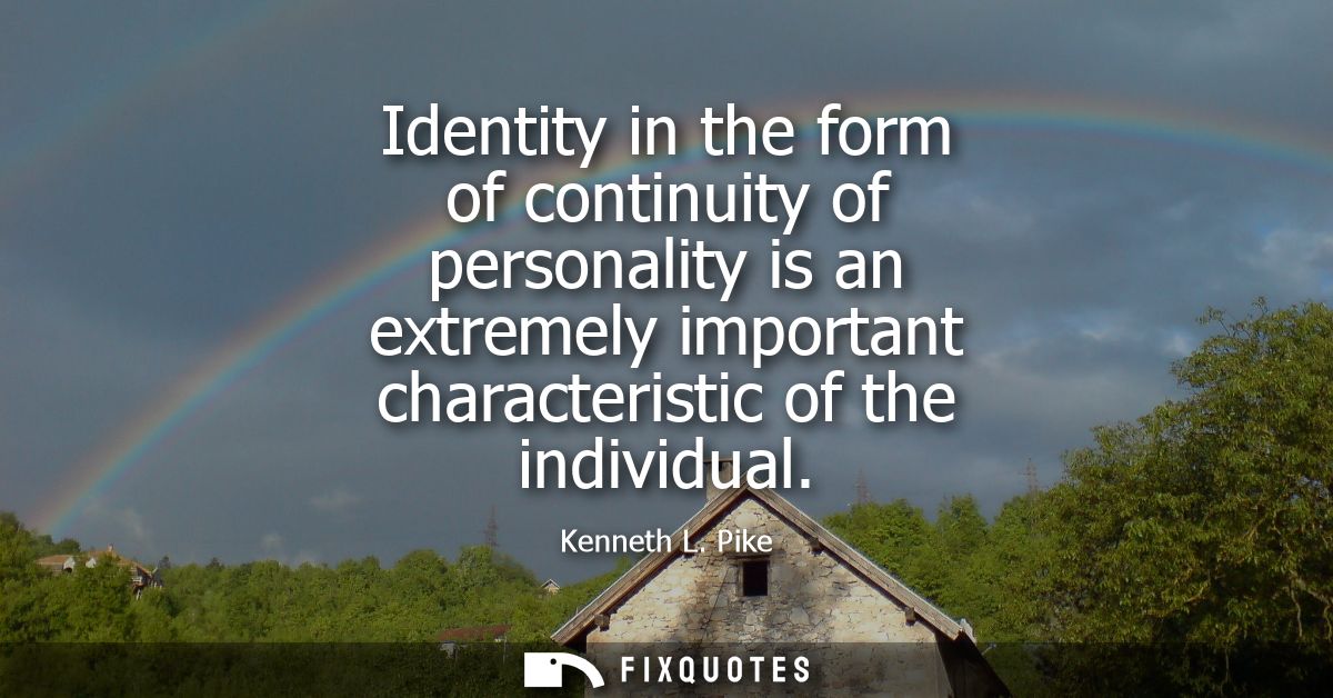 Identity in the form of continuity of personality is an extremely important characteristic of the individual
