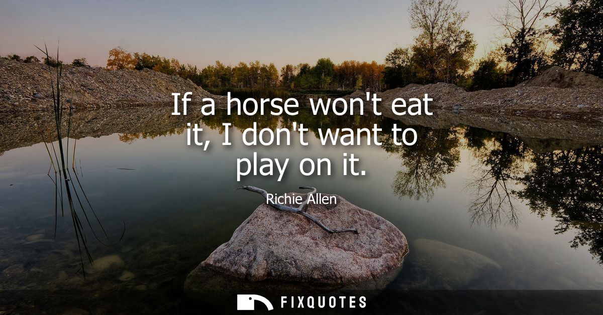 If a horse wont eat it, I dont want to play on it