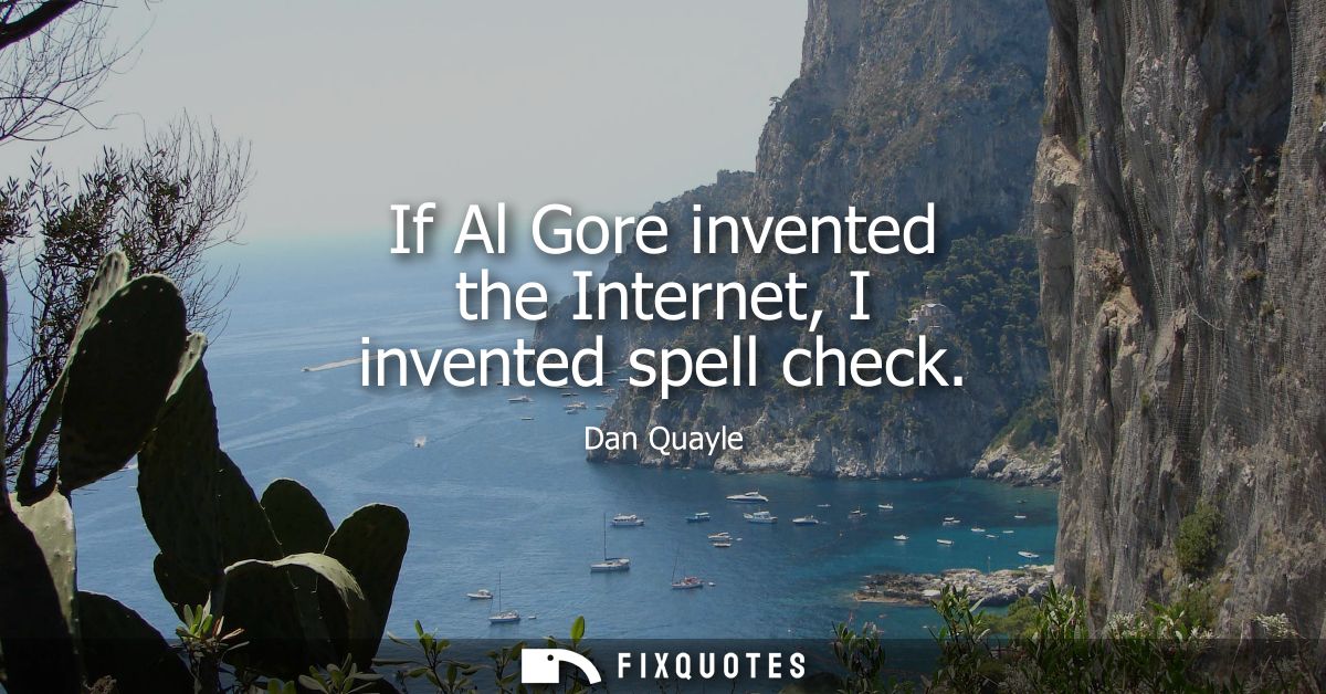 If Al Gore invented the Internet, I invented spell check