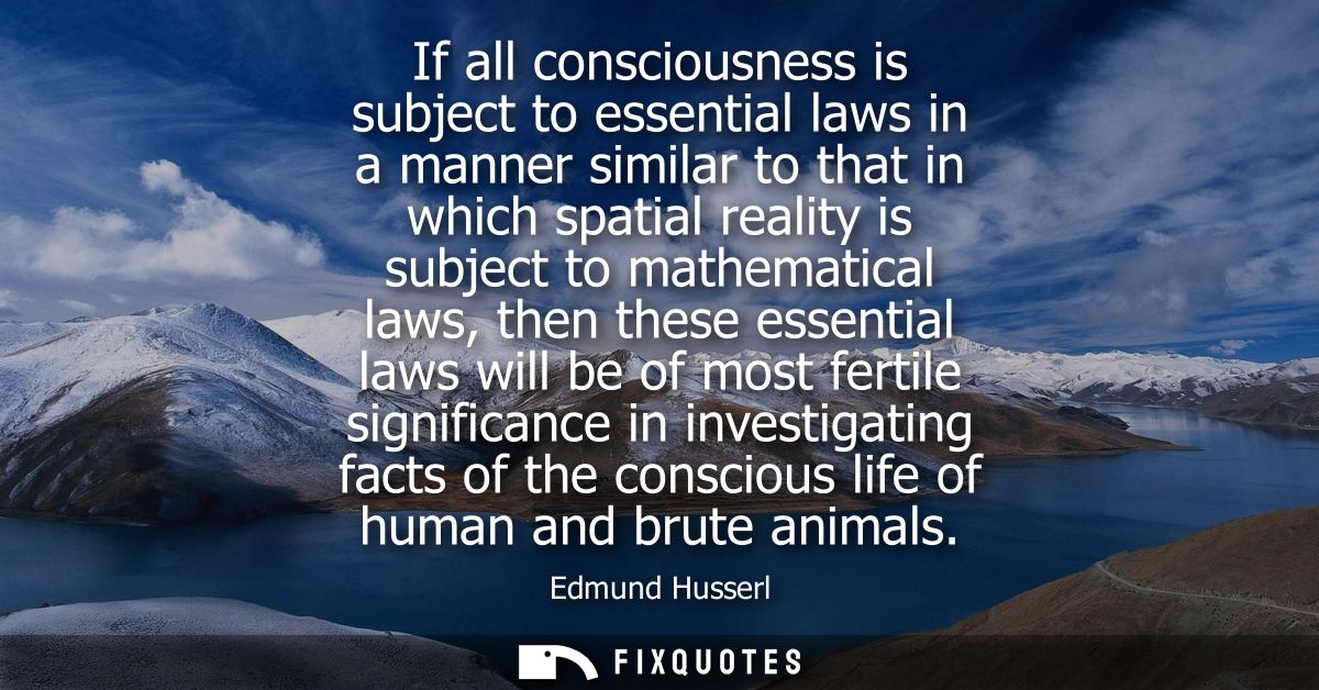 If all consciousness is subject to essential laws in a manner similar to that in which spatial reality is subject to mat