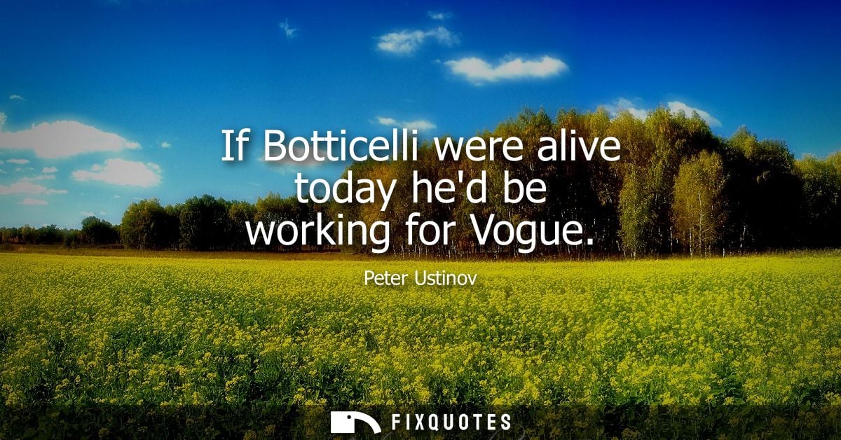 If Botticelli were alive today hed be working for Vogue