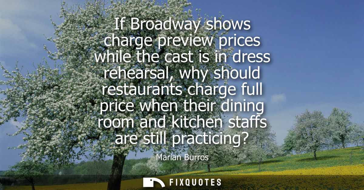 If Broadway shows charge preview prices while the cast is in dress rehearsal, why should restaurants charge full price w