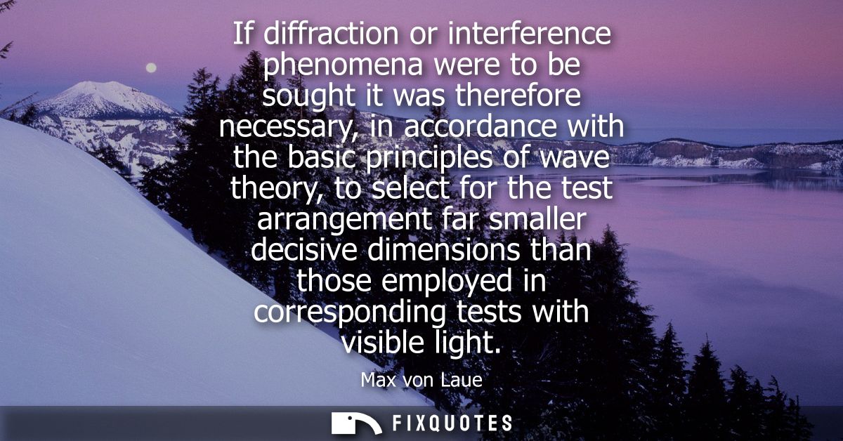 If diffraction or interference phenomena were to be sought it was therefore necessary, in accordance with the basic prin