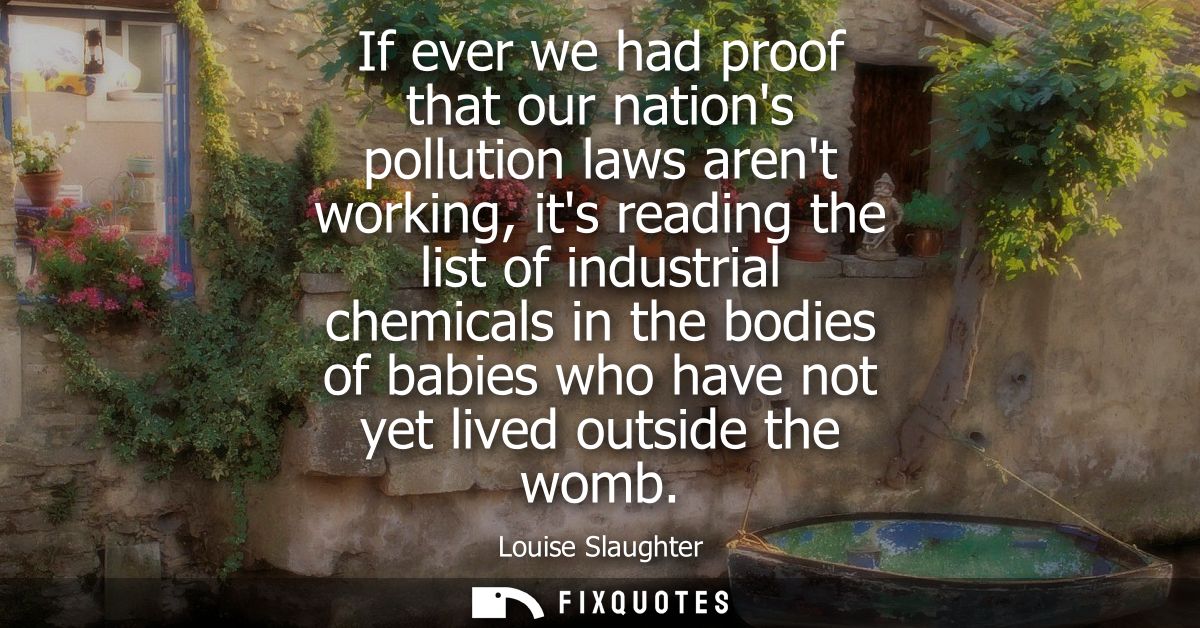 If ever we had proof that our nations pollution laws arent working, its reading the list of industrial chemicals in the 
