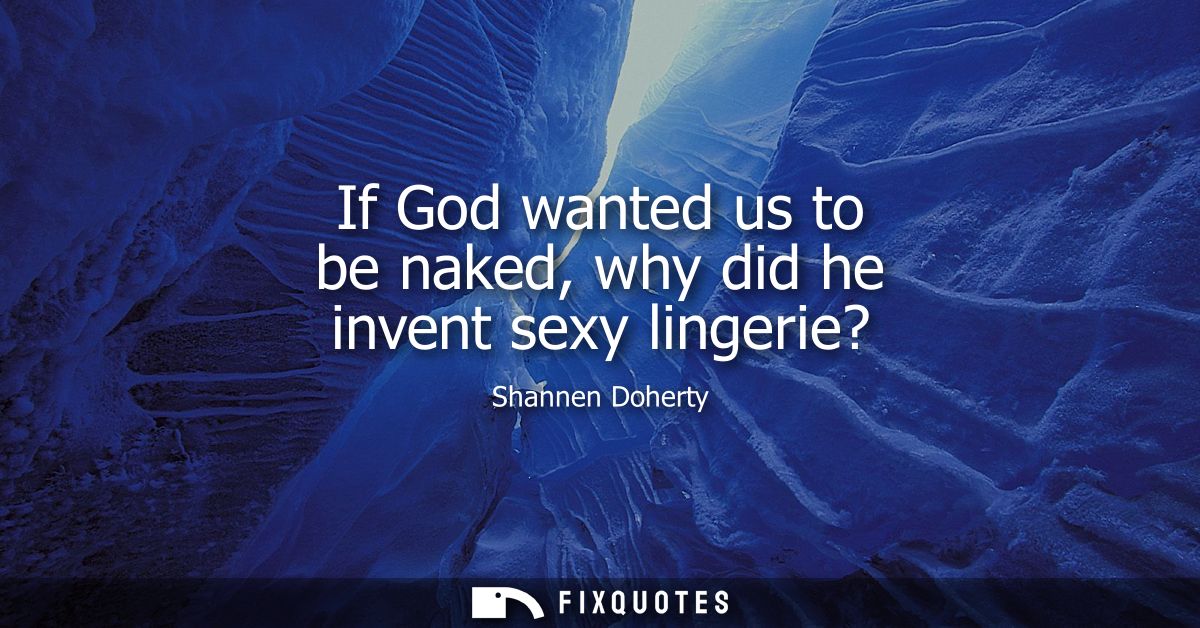 If God wanted us to be naked, why did he invent sexy lingerie?