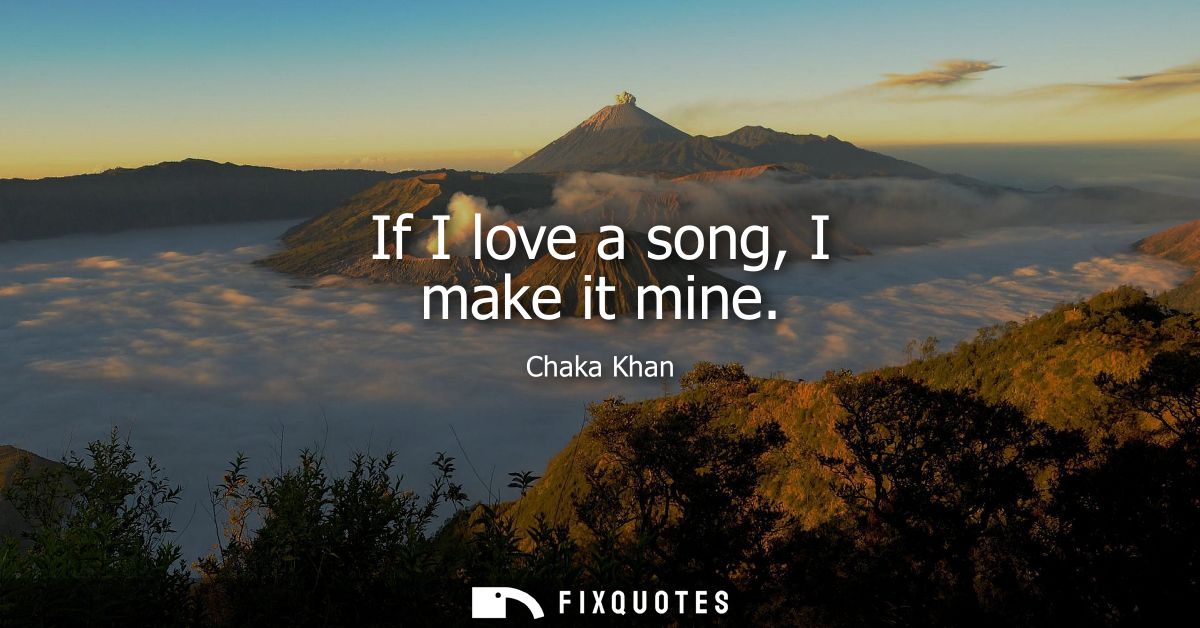 If I love a song, I make it mine