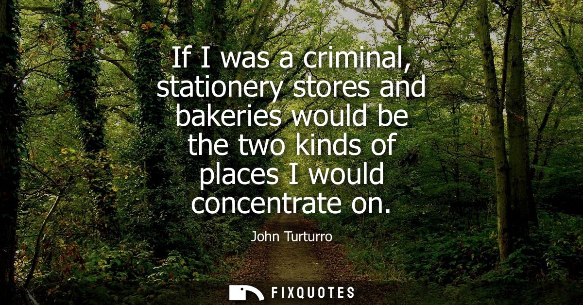 If I was a criminal, stationery stores and bakeries would be the two kinds of places I would concentrate on
