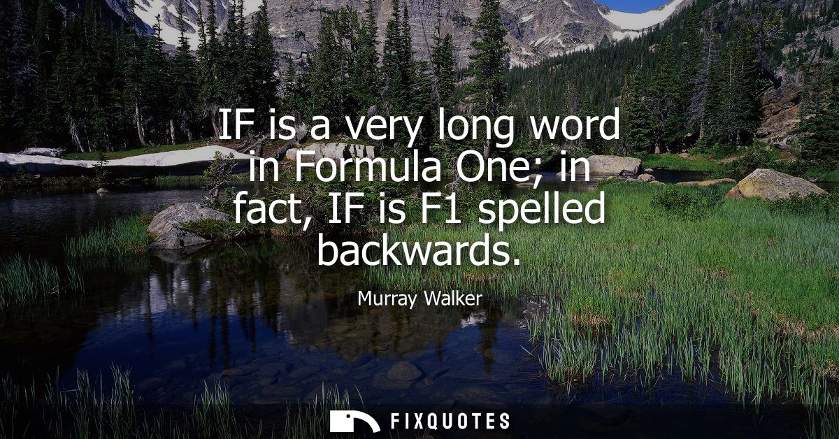 IF is a very long word in Formula One in fact, IF is F1 spelled backwards
