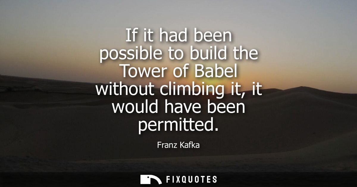If it had been possible to build the Tower of Babel without climbing it, it would have been permitted