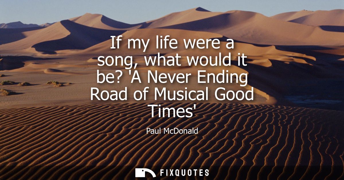 If my life were a song, what would it be? A Never Ending Road of Musical Good Times