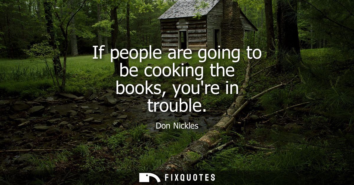If people are going to be cooking the books, youre in trouble