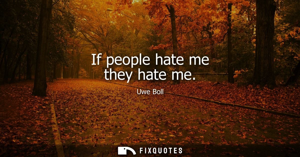 If people hate me they hate me - Uwe Boll