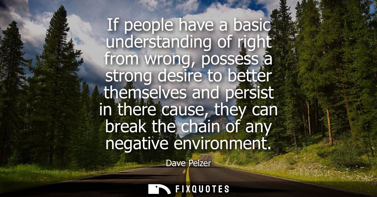 If people have a basic understanding of right from wrong, possess a strong desire to better themselves and persist in th