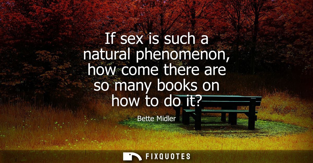 If sex is such a natural phenomenon, how come there are so many books on how to do it?
