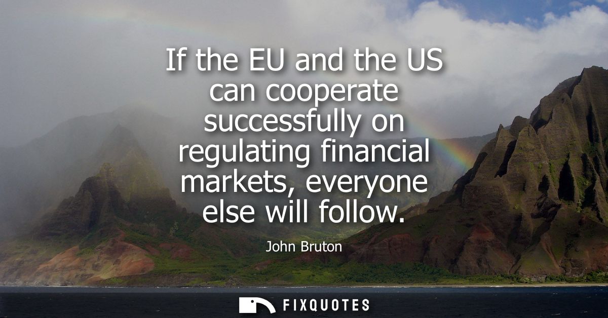 If the EU and the US can cooperate successfully on regulating financial markets, everyone else will follow