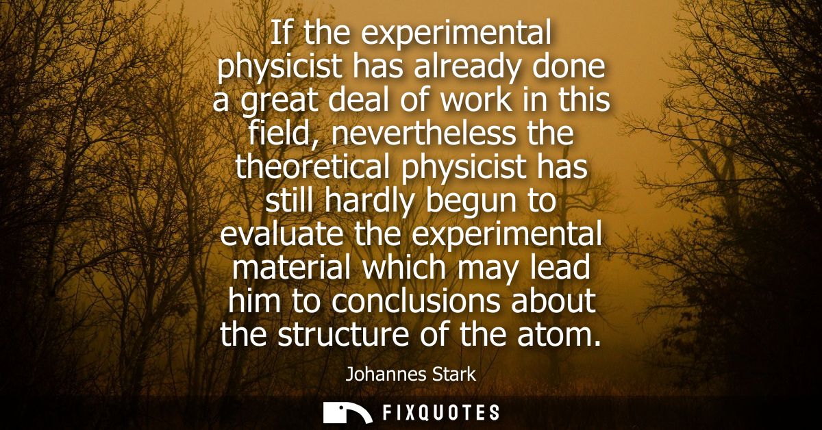 If the experimental physicist has already done a great deal of work in this field, nevertheless the theoretical physicis