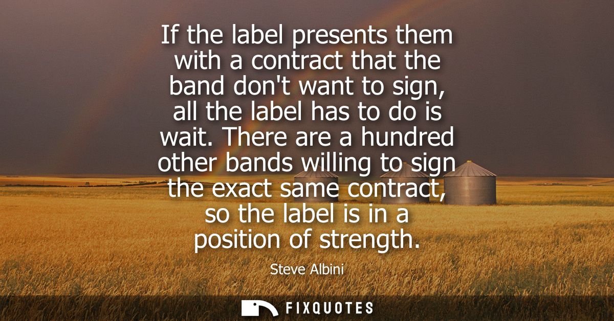 If the label presents them with a contract that the band dont want to sign, all the label has to do is wait.